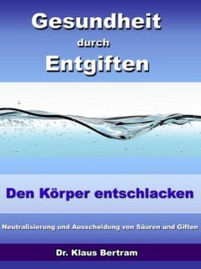 Gesundheit durch Entgiften - Den Körper Entschlacken
