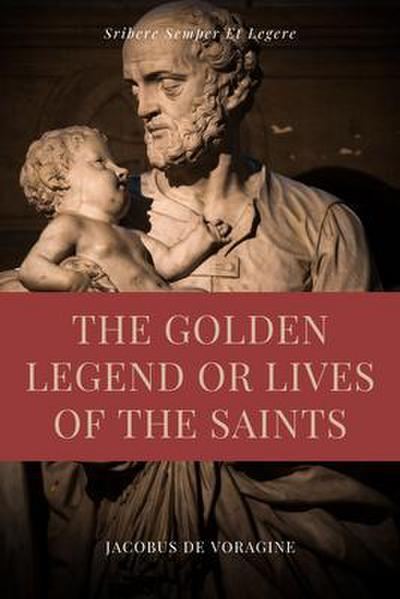 The Golden Legend or Lives of the Saints