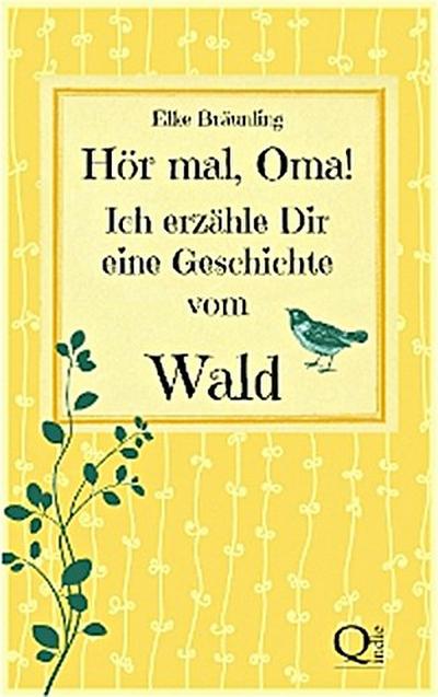 Hör mal, Oma! Ich erzähle Dir eine Geschichte vom Wald