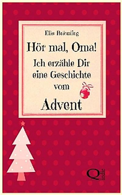 Hör mal, Oma! Ich erzähle Dir eine Geschichte vom Advent