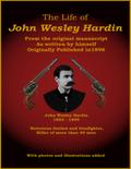 The Life of John Wesley Hardin - From the Original Manuscript as Written by Himself