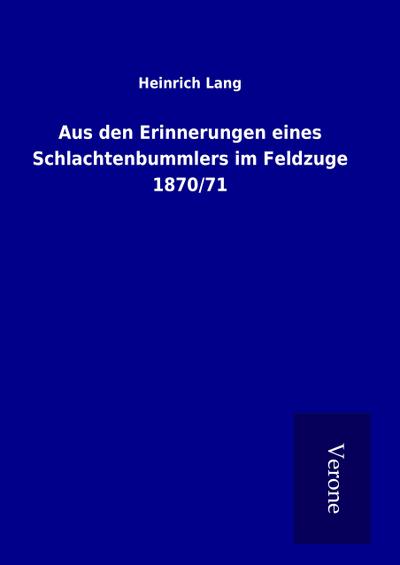 Aus den Erinnerungen eines Schlachtenbummlers im Feldzuge 1870/71
