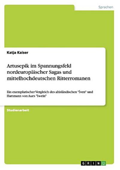 Artusepik im Spannungsfeld  nordeuropäischer Sagas und mittelhochdeutschen Ritterromanen