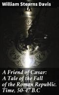 A Friend of Cæsar: A Tale of the Fall of the Roman