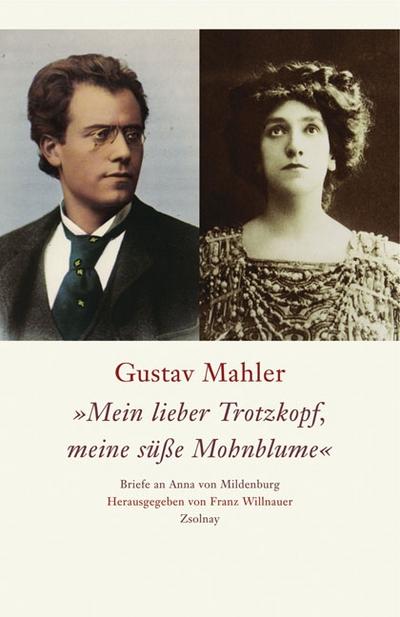 Gustav Mahler »Mein lieber Trotzkopf, meine süße Mohnblume«