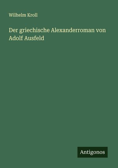 Der griechische Alexanderroman von Adolf Ausfeld