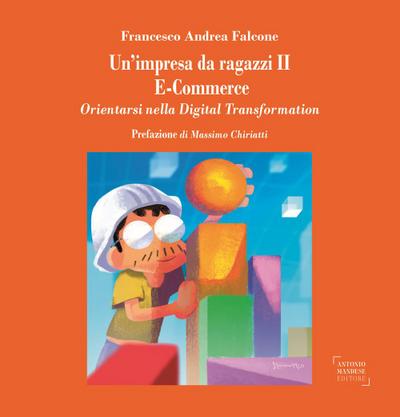 Falcone, F: Un’impresa da ragazzi II. E-commerce. Orientarsi
