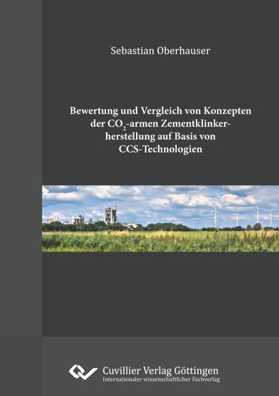 Bewertung und Vergleich von Konzepten der CO2-armen Zementklinkherstellung auf Basis von CCS-Technologien