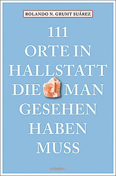 111 Orte in Hallstatt, die man gesehen haben muss