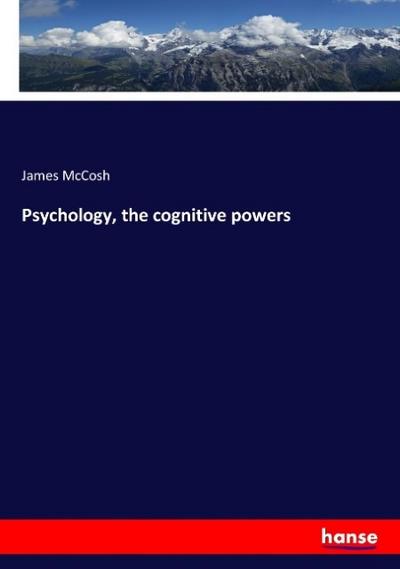 Psychology, the cognitive powers