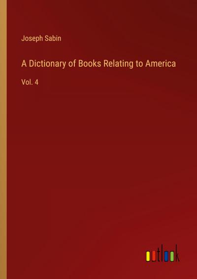 A Dictionary of Books Relating to America