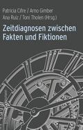 Zeitdiagnosen zwischen Fakten und Fiktionen