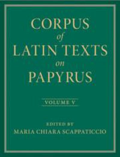 Corpus of Latin Texts on Papyrus: Volume 5, Part V