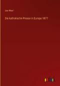 Die katholische Presse in Europa 1877