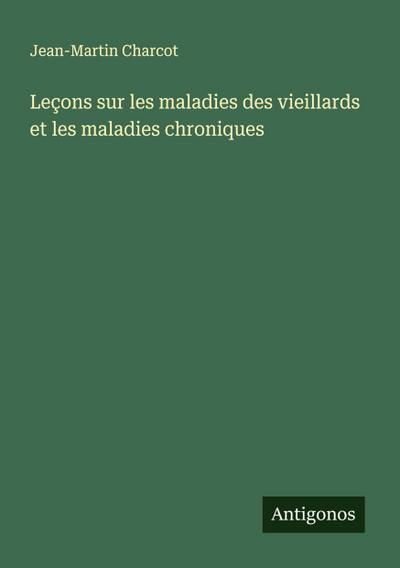 Leçons sur les maladies des vieillards et les maladies chroniques