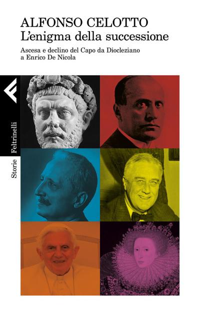 L’ enigma della successione. Ascesa e declino del capo da Diocleziano a Enrico De Nicola