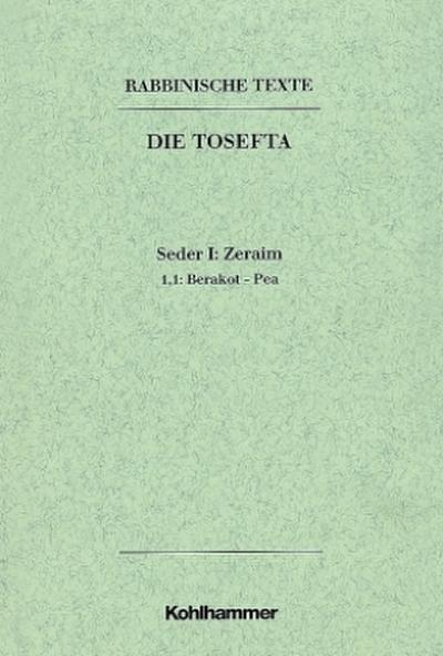 Rabbinische Texte, Erste Reihe: Die Tosefta. Band I: Seder Zeraim