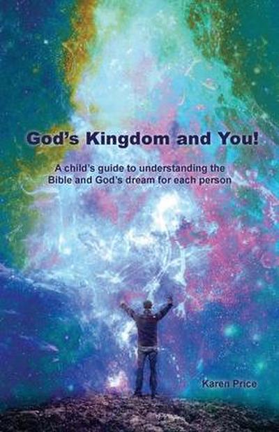 God’s Kingdom and You!: A child’s guide to understanding the Bible and God’s dream for each person