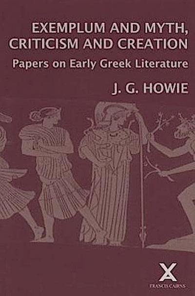 Exemplum and Myth, Criticism and Creation: Papers on Early Greek Literature
