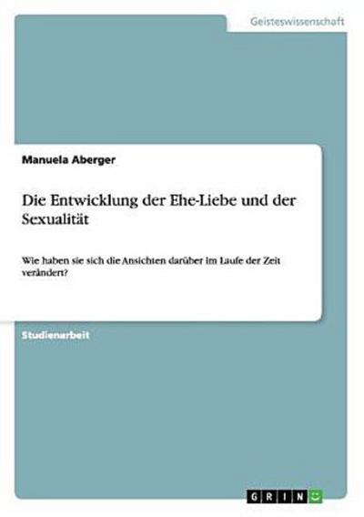 Die Entwicklung der Ehe-Liebe und der Sexualität