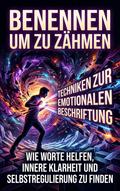 Benennen um zu zähmen: Techniken zur emotionalen Beschriftung