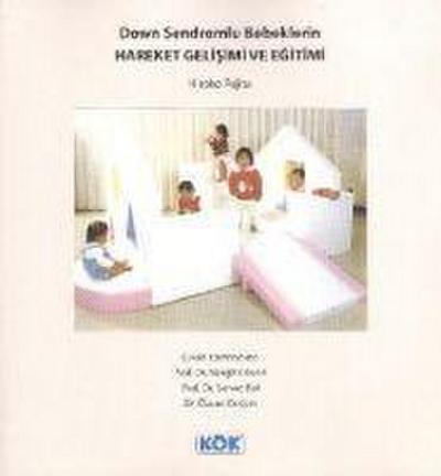 Down Sendromlu Bebeklerin Hareket Gelisimi ve Egitimi