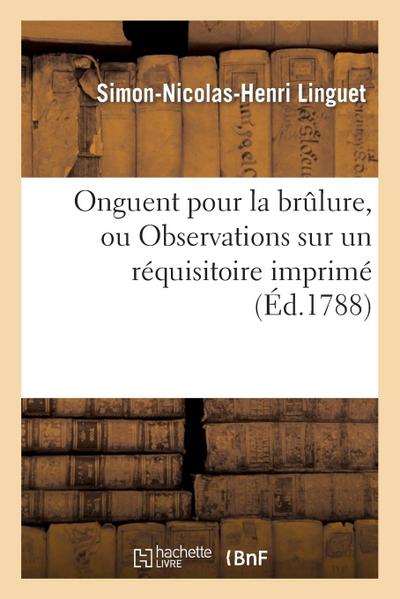 Onguent Pour La Brûlure, Ou Observations Sur Un Réquisitoire Imprimé En Tête de l’Arrêt Du