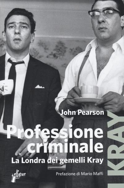 Pearson, J: Professione criminale. La Londra dei gemelli Kra