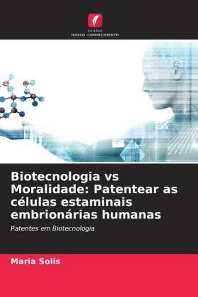 Biotecnologia vs Moralidade: Patentear as células estaminais embrionárias humanas