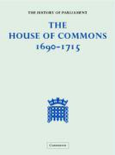 The House of Commons 1690–1715 5 Volume Hardback Set (History of Parliament)