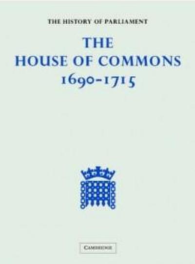 The House of Commons 1690–1715 5 Volume Hardback Set (History of Parliament)