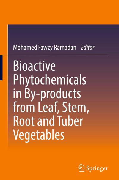 Bioactive Phytochemicals in By-products from Leaf, Stem, Root and Tuber Vegetables