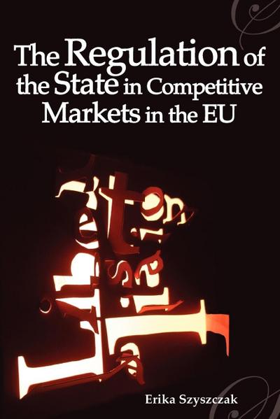 The Regulation of the State in Competitive Markets in the Eu