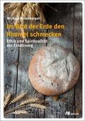 Im Brot der Erde den Himmel schmecken