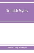Scottish myths; notes on Scottish history and tradition