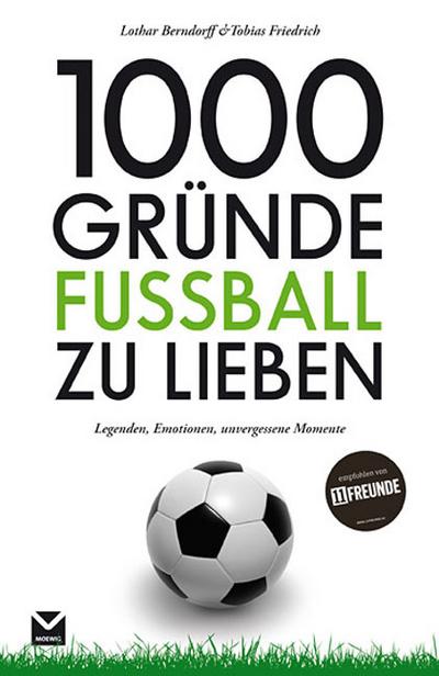 1000 Gründe Fußball zu lieben: Legenden, Emotionen, unvergessene Momente