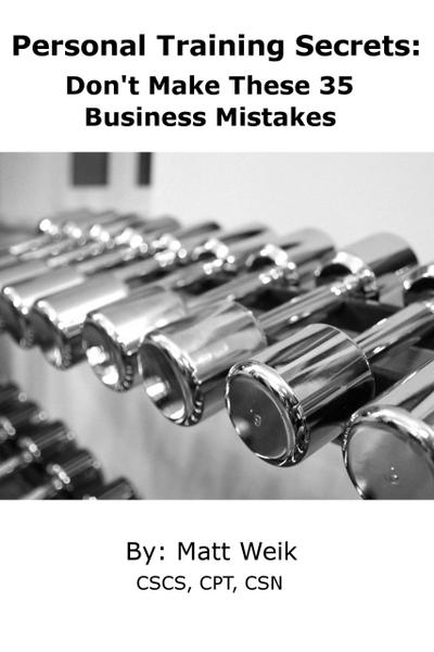 Personal Training Secrets: Don’t Make These 35 Business Mistakes