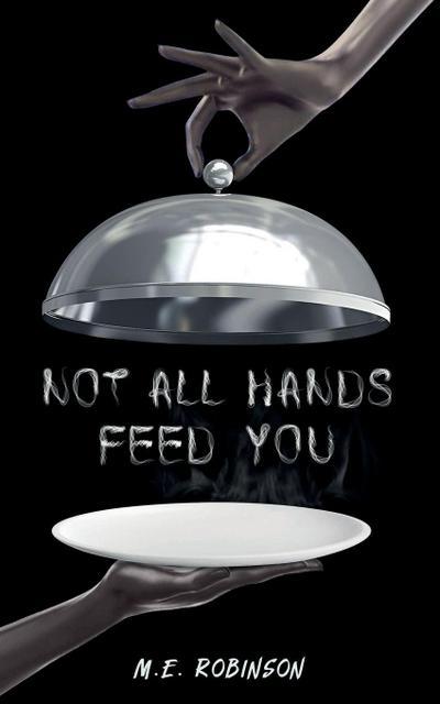 NOT ALL HANDS FEED YOU