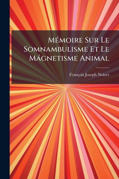 MÃ(c)moire Sur Le Somnambulisme Et Le Màgnetisme Animal