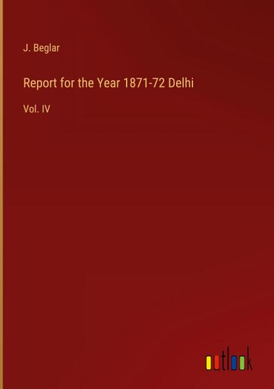 Report for the Year 1871-72 Delhi
