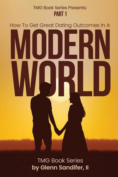 How To Get Great Dating Outcomes In A Modern World