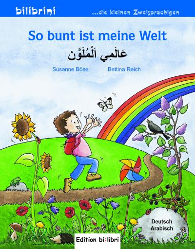 So bunt ist meine Welt: Kinderbuch Deutsch-Arabisch