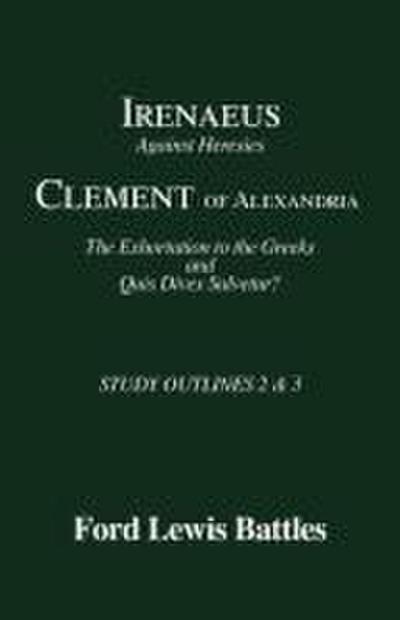 Irenaeus’ ’Against Heresies’ and Clement of Alexandria’s ’The Exhortation to the Greeks’ and ’Quis Dives Salvetur?’
