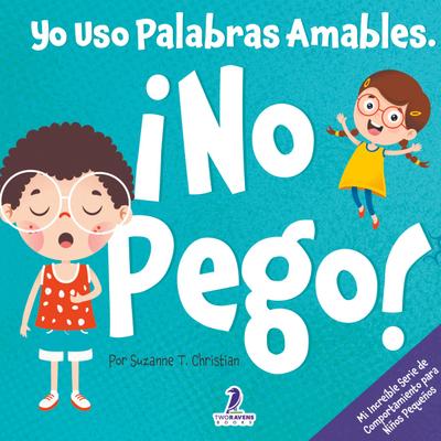 Yo Uso Palabras Amables. ¡No Pego!