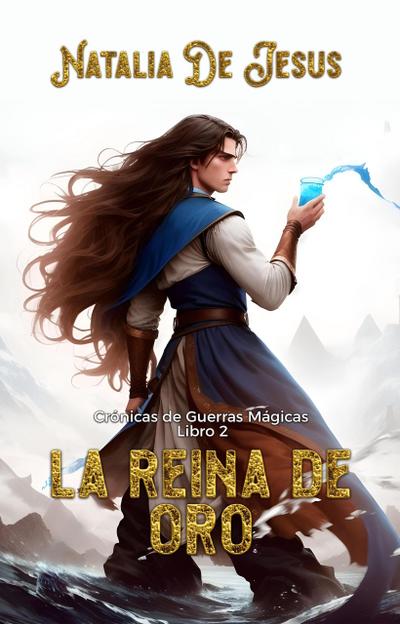 La Reina de Oro (Crónicas de Guerras Mágicas, #2)