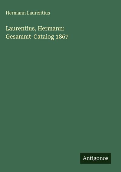 Laurentius, Hermann: Gesammt-Catalog 1867