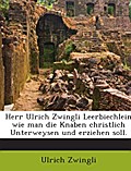 Herr Ulrich Zwingli Leerbiechlein Wie Man Die Knab