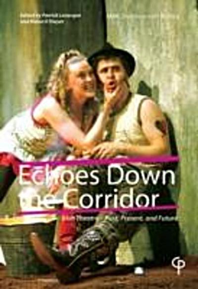 Echoes Down the Corridor : Irish Theatre - Past, Present and Future