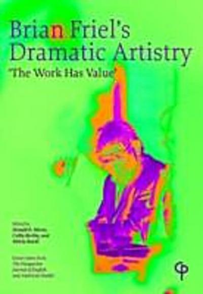 Brian Friel’s Dramatic Artistry : ’The Work has Value’