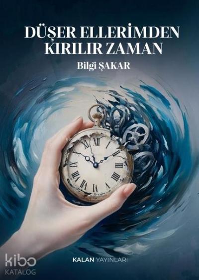 Düser Ellerimden Kirilir Zaman